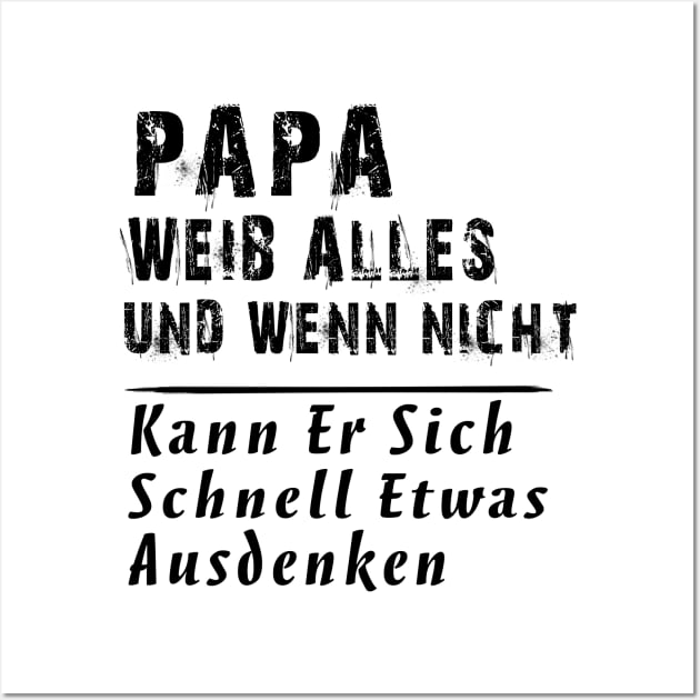 PAPA WEIB ALLES UND WENN NICHT KANN ER SICH SCHNELL ETWAS AUSDENKEN Wall Art by AdelaidaKang